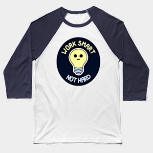 Work Smart Not Hard - Smiling Light Bulb (Dark Version) Baseball T-Shirt